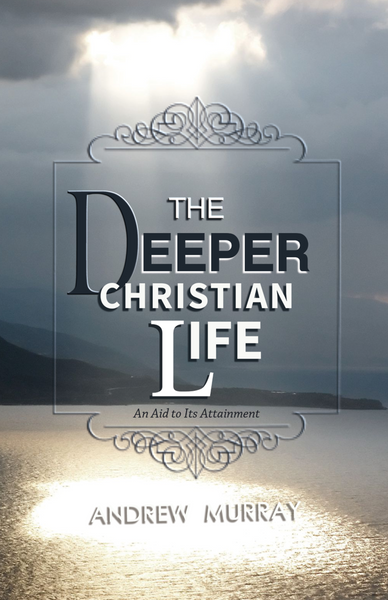 The Deeper Christian Life by Andrew Murray