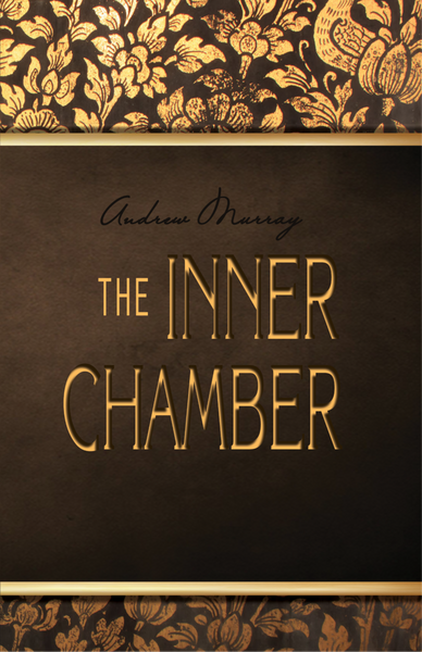The Inner Chamber and The Inner Life by Andrew Murray