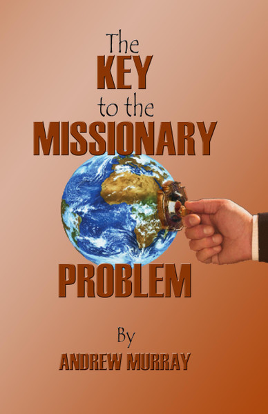 The Key to the Missionary Problem by Andrew Murray