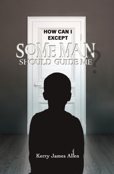 How Can I Except Some Man Should Guide Me? by Kerry James Allen