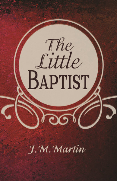 The Little Baptist by J.M. Martin