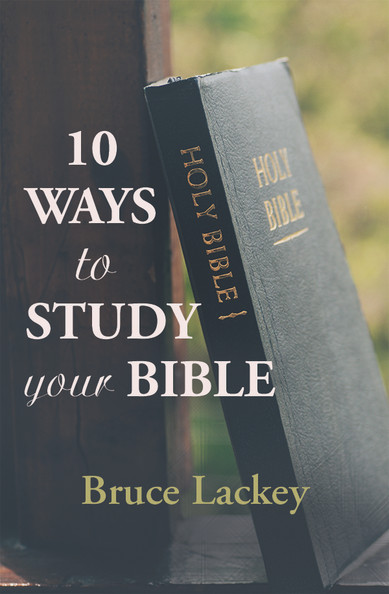 Ten Ways to Study Your Bible by Bruce Lackey