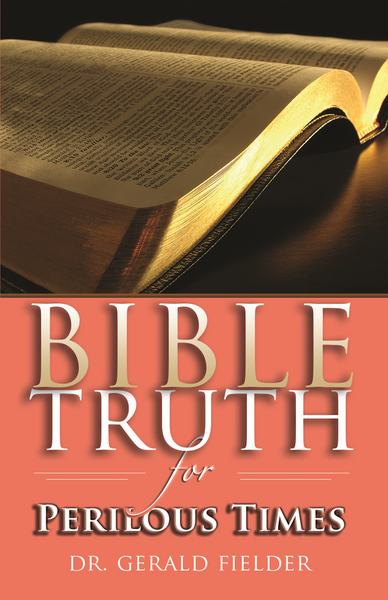 Bible Truth for Perilous Times by Gerald Fielder