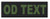 A black rectangular patch displays the text "OD TEXT" in green, centered, with no additional elements or background features.
