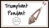 Triumphant Pendant PRINTED Pattern - Mailed to your home