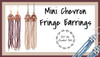 Mini Chevron Fringe Earrings PRINTED Pattern - Mailed to your home