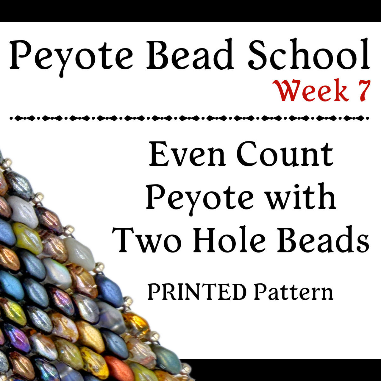 Peyote Bead School Week 7 - Even Count Peyote with 2-Hole Beads PRINTED Pattern