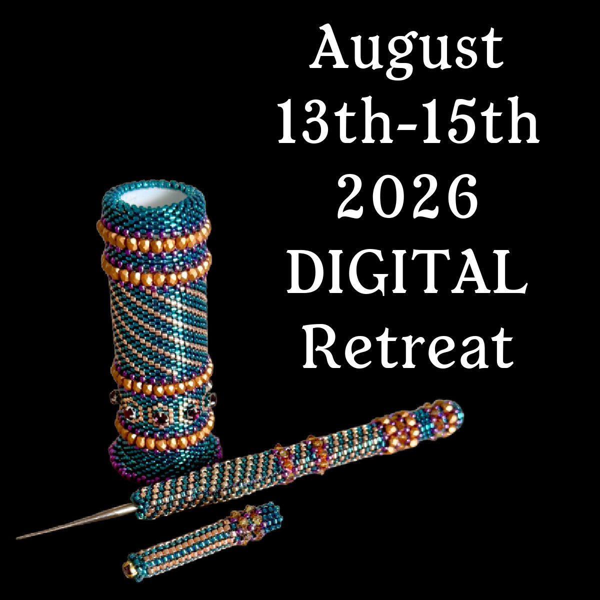 August 13th-15th, 2026 DIGITAL Bead Retreat