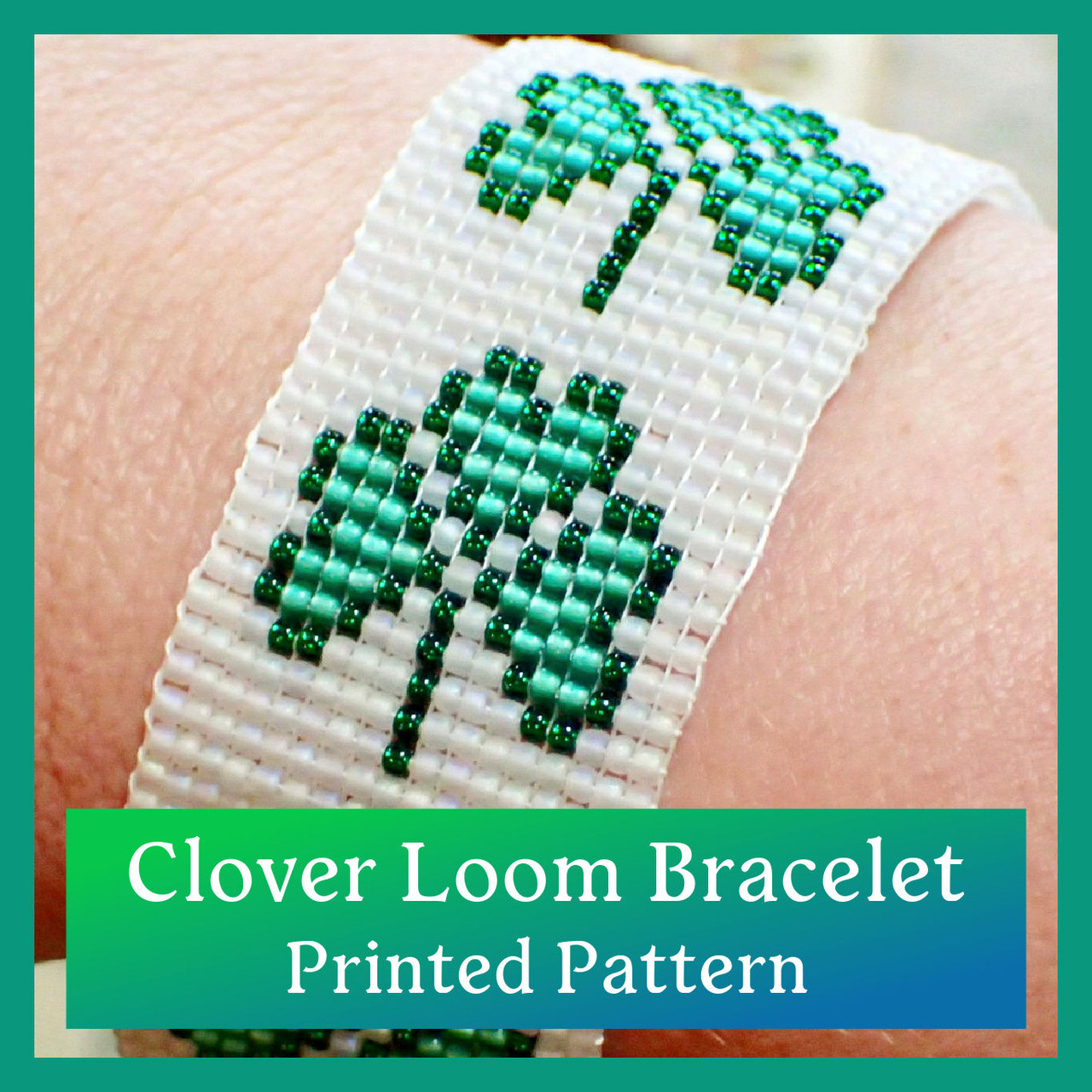Four Leaf Clover Loom Bracelet PRINTED Pattern - Mailed to your home