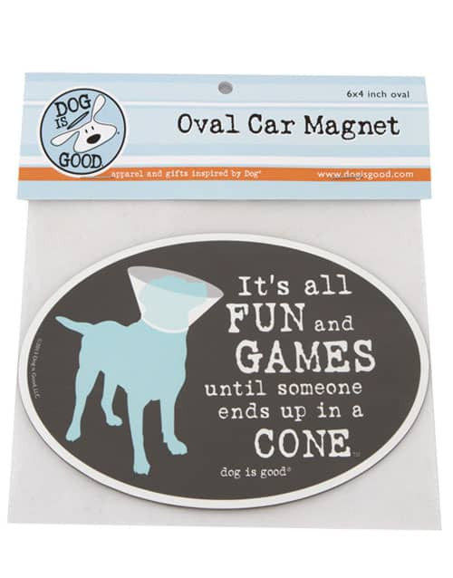 Dog Is Good "It's All FUN and GAMES until someone ends up in a CONE" Oval Car Magnet 4 x 6 in