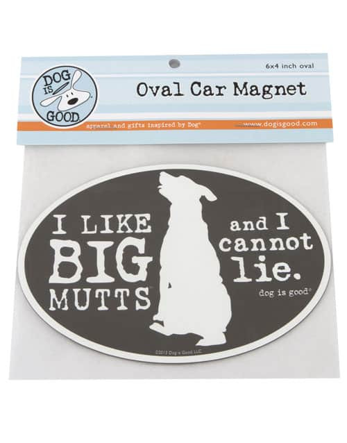 Dog Is Good "I like BIG MUTTS and I cannot lie" Oval Car Magnet 4 x 6 in