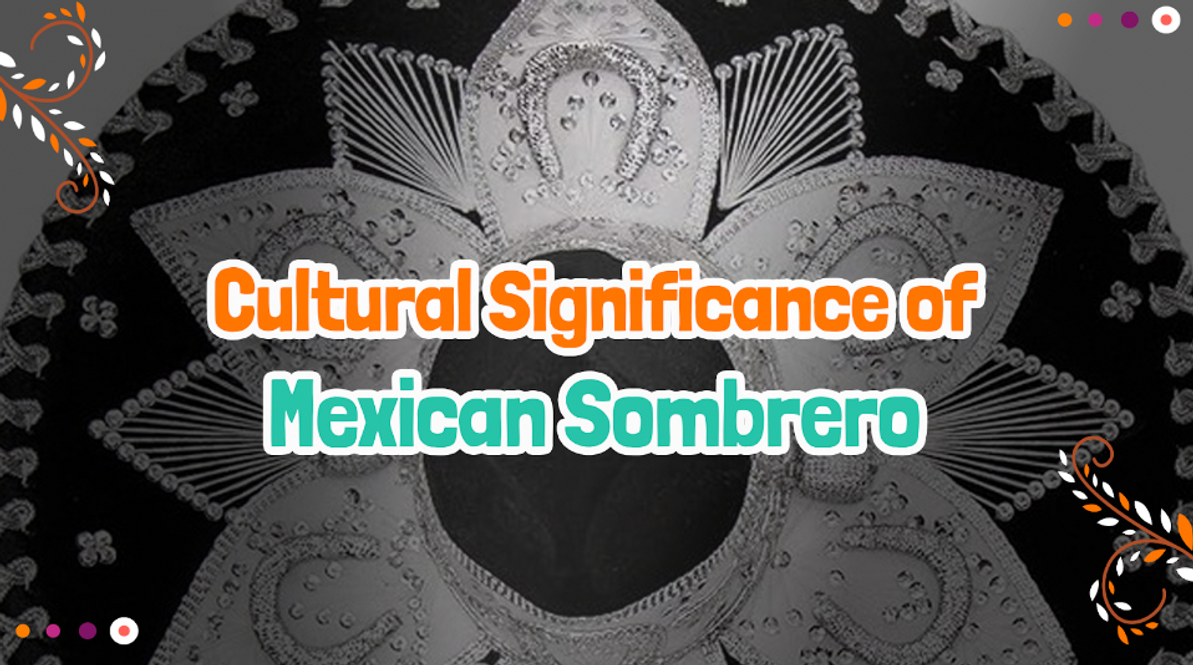 The Cultural Significance of the Mexican Sombrero The Cultural Significance of the Mexican Sombrero