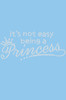 It's Not Easy Being a Princess - Women's T-shirt