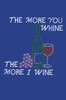 Wine Bottle, Glass & Grapes - The More you Whine... - Women's T-shirt