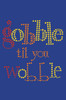 Gobble til you Wobble - Women's T-shirt