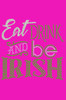 Eat, Drink & Be Irish - Women's T-shirt