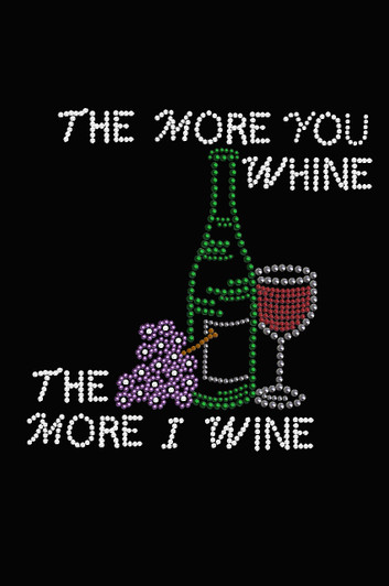 Wine Bottle, Glass & Grapes - The More you Whine... - Women's T-shirt