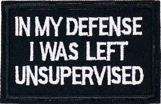 In my defense, I was left unsupervised  - Patch