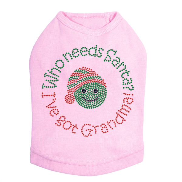 "Who Needs Santa - I've Got Grandma" Rhinestone Dog Tank