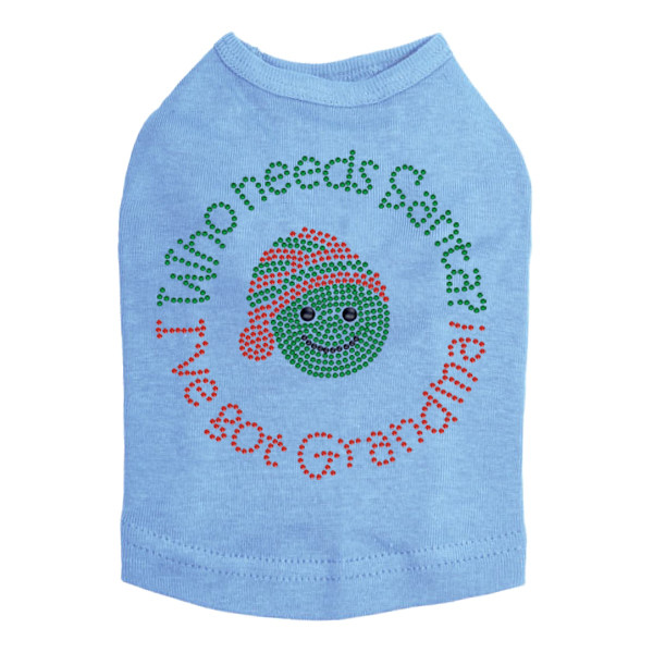 "Who Needs Santa - I've Got Grandma" - Blue Dog Tank