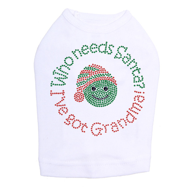 "Who Needs Santa - I've Got Grandma" - White Dog Tank
