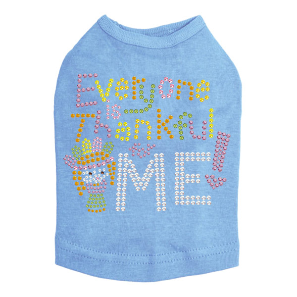 Everyone is Thankful for Me! - Dog Tank