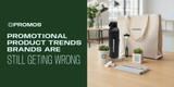 Promotional Product Trends Brands Are Still Getting Wrong