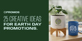 Earth Day Giveaways: 25 Creative Ideas for Earth Day Promotions