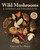 Wild Mushroom Handbook
