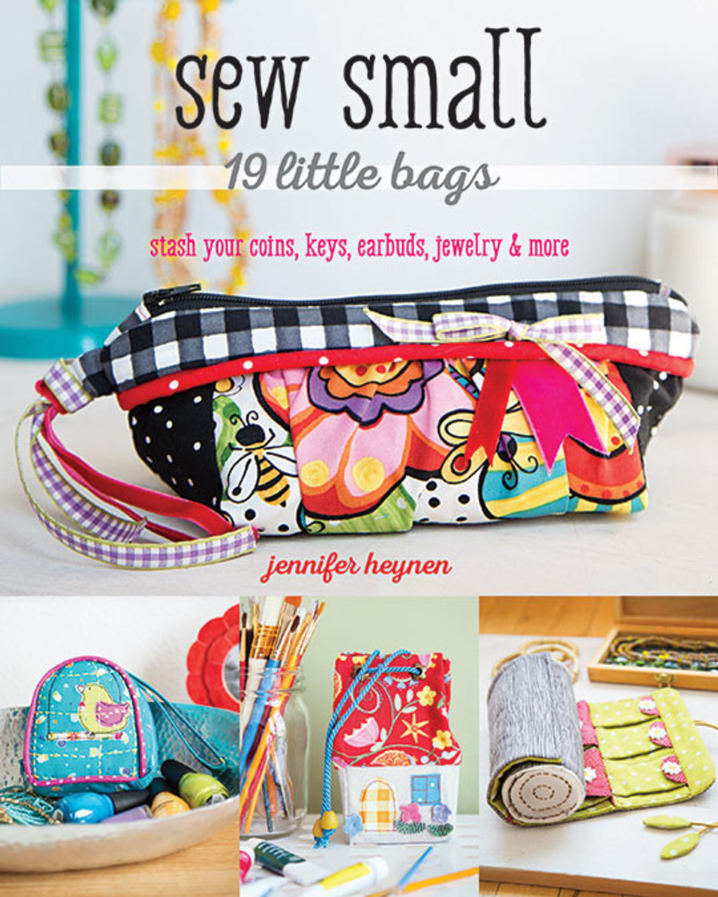 Sew Small—19 Little Bags: Stash Your Coins, Keys, Earbuds, Jewelry & More [eBook]