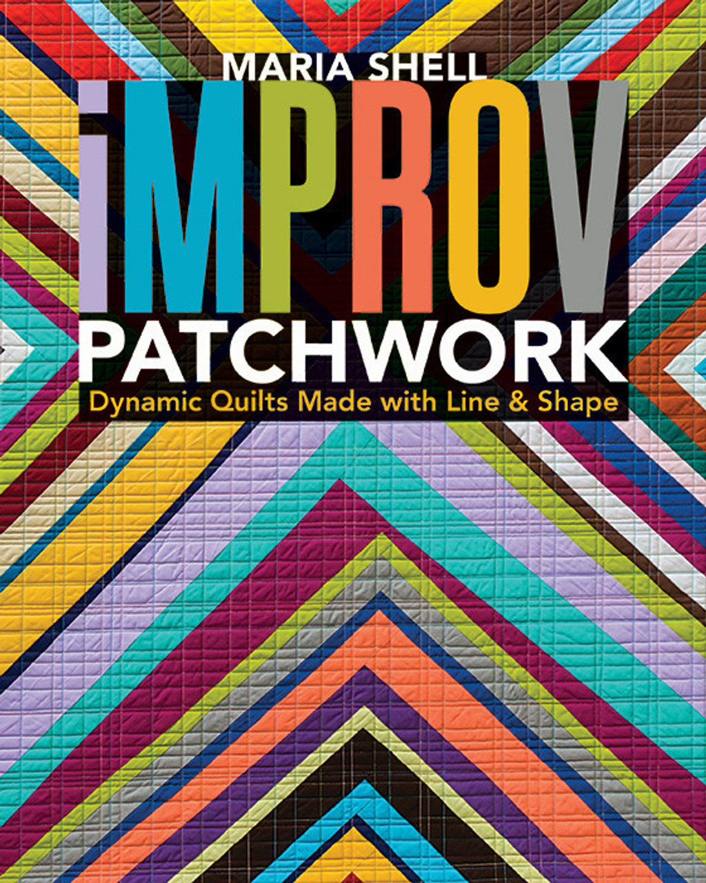 Improv Patchwork: Dynamic Quilts Made & Shell Line Maria Shape with by