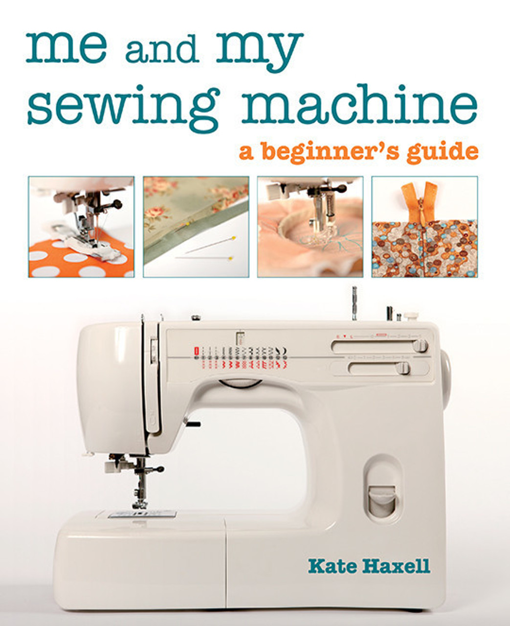 Me and My Sewing Machine: A Beginner's Guide [eBook]