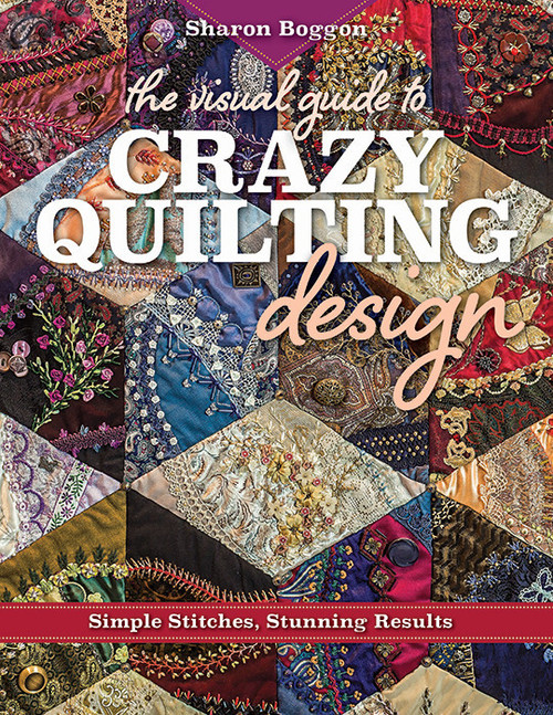 CT Publishing The Visual Guide to Crazy Quilting Design