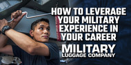 How to Leverage Your Military Experience in Your Career