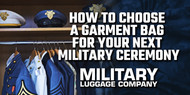 How to Choose a Garment Bag for Your Next Military Ceremony