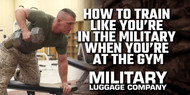 How to Train Like You’re in the Military When You’re at the Gym