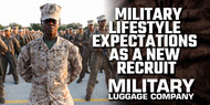 Military Lifestyle Expectations as a New Recruit