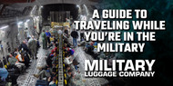 A Guide to Traveling While You’re in the Military