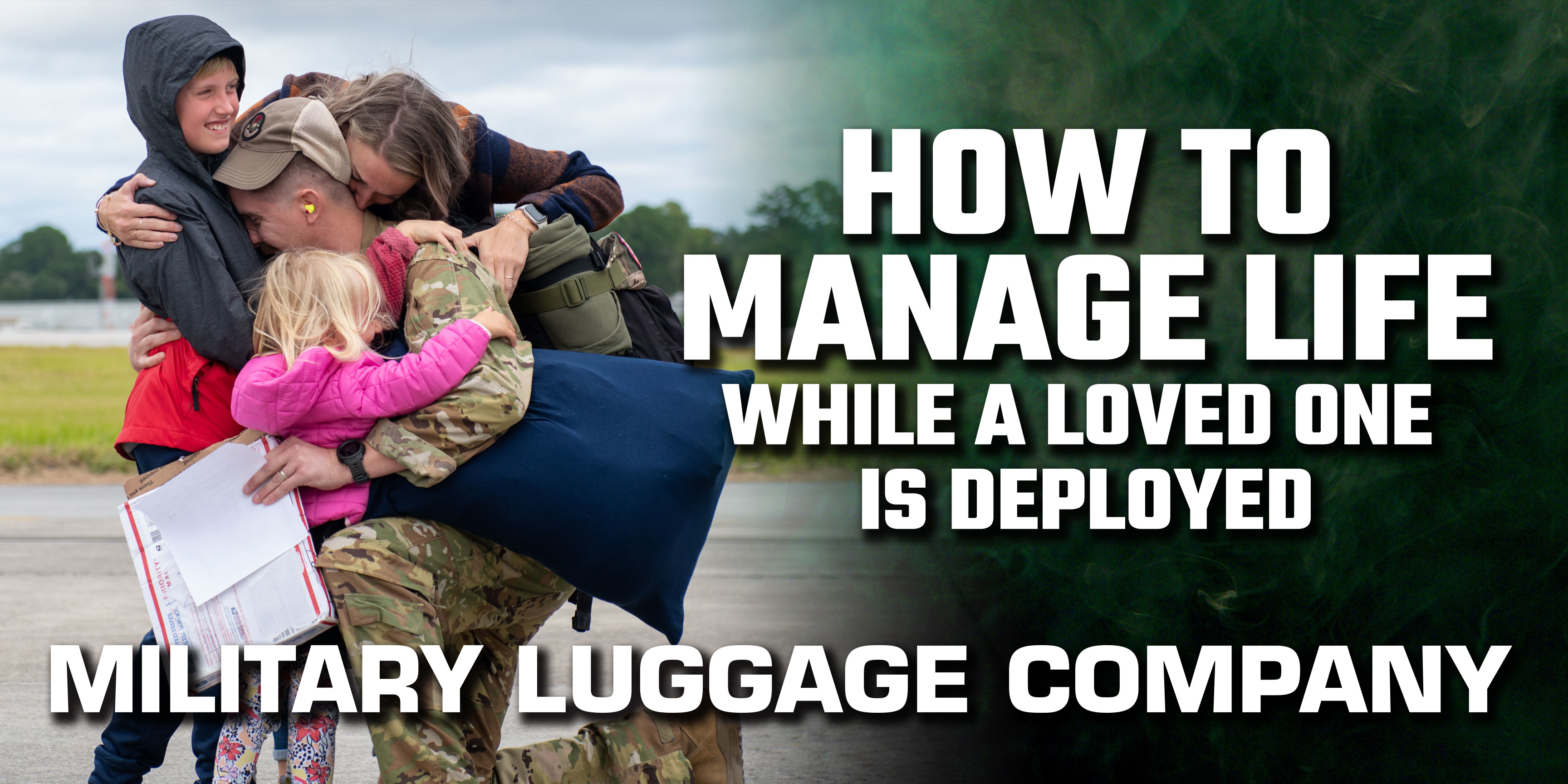 How to Manage Life While a Loved One is Deployed - Military Luggage