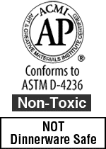 AP Non-Toxic - Conforms to ASTM D-4236; but NOT dinnerware safe