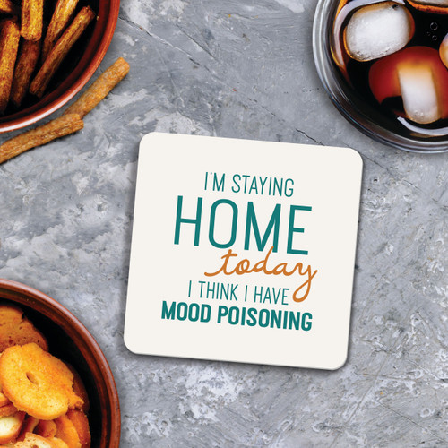 I'm Staying Home Today, I Have Mood Poisoning Coaster