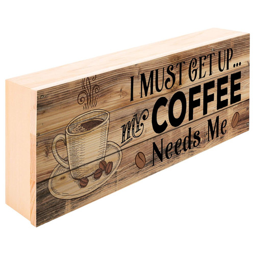 Box Sign - I Must Get Up, My Coffee Needs Me