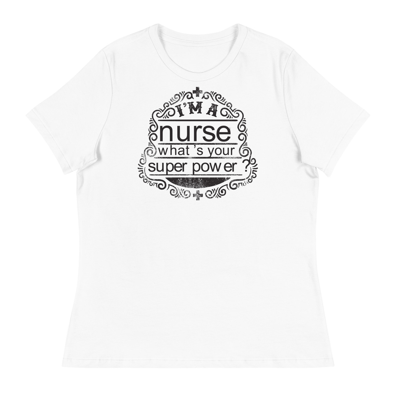 I'm A Nurse Women's Relaxed T-Shirt - Bella + Canvas 6400 