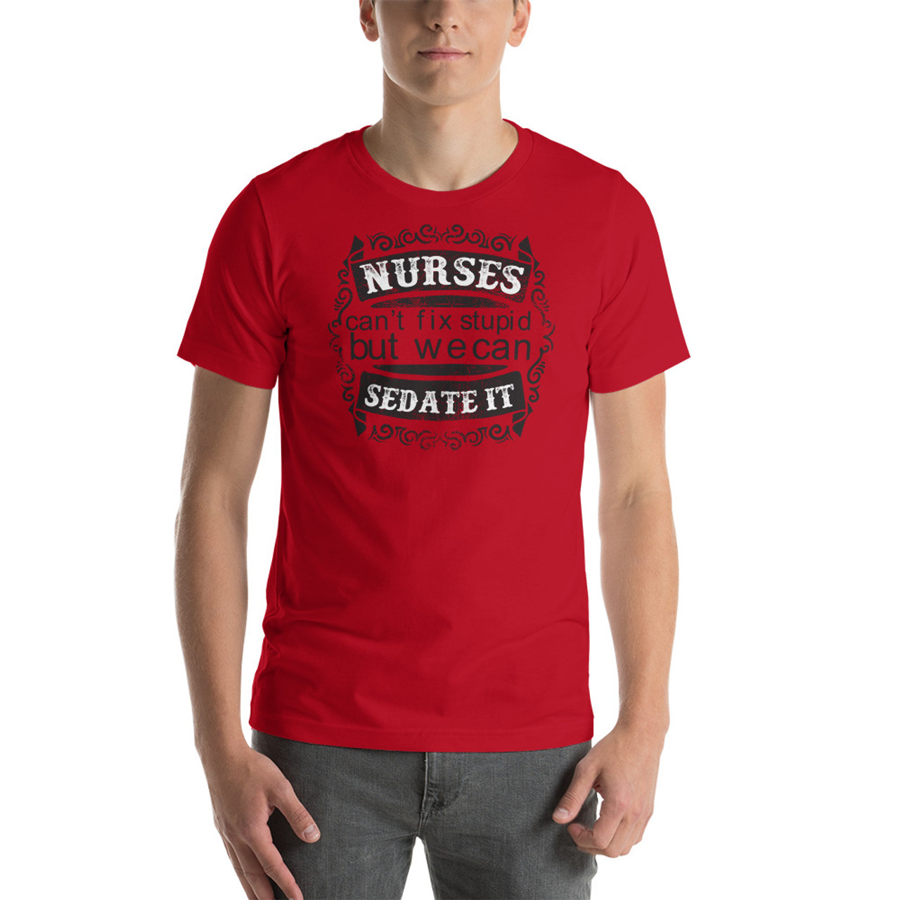 Red T-Shirt - Bella + Canvas 3001 Nurses Can't Fix Stupid