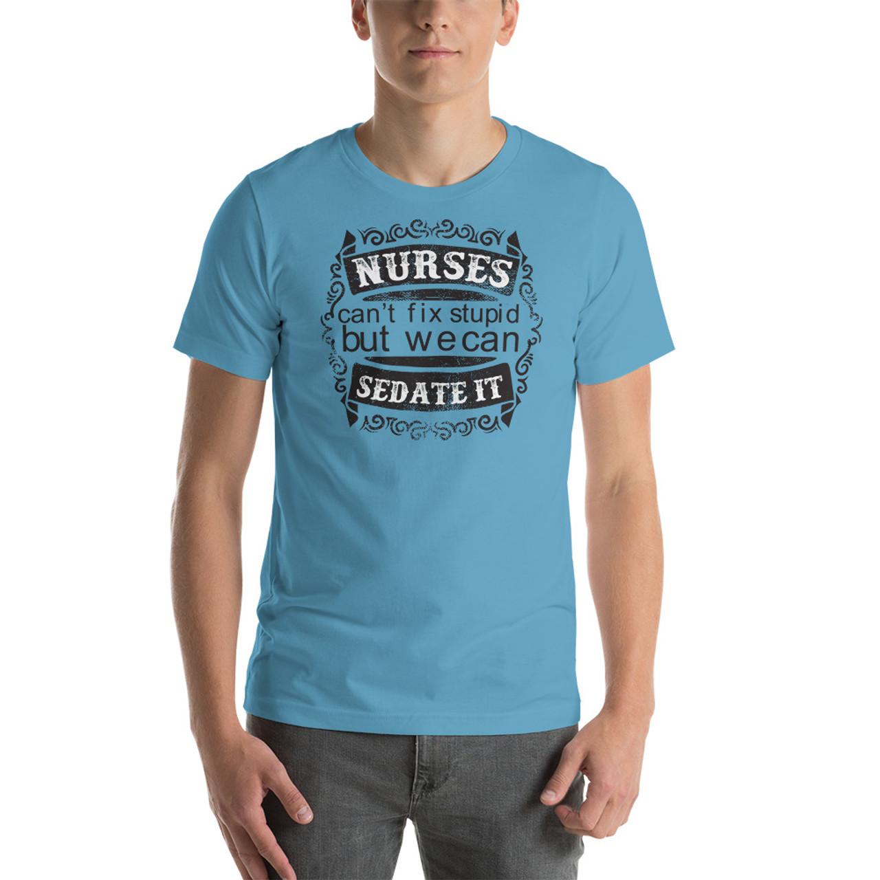 Ocean Blue T-Shirt - Bella + Canvas 3001 Nurses Can't Fix Stupid