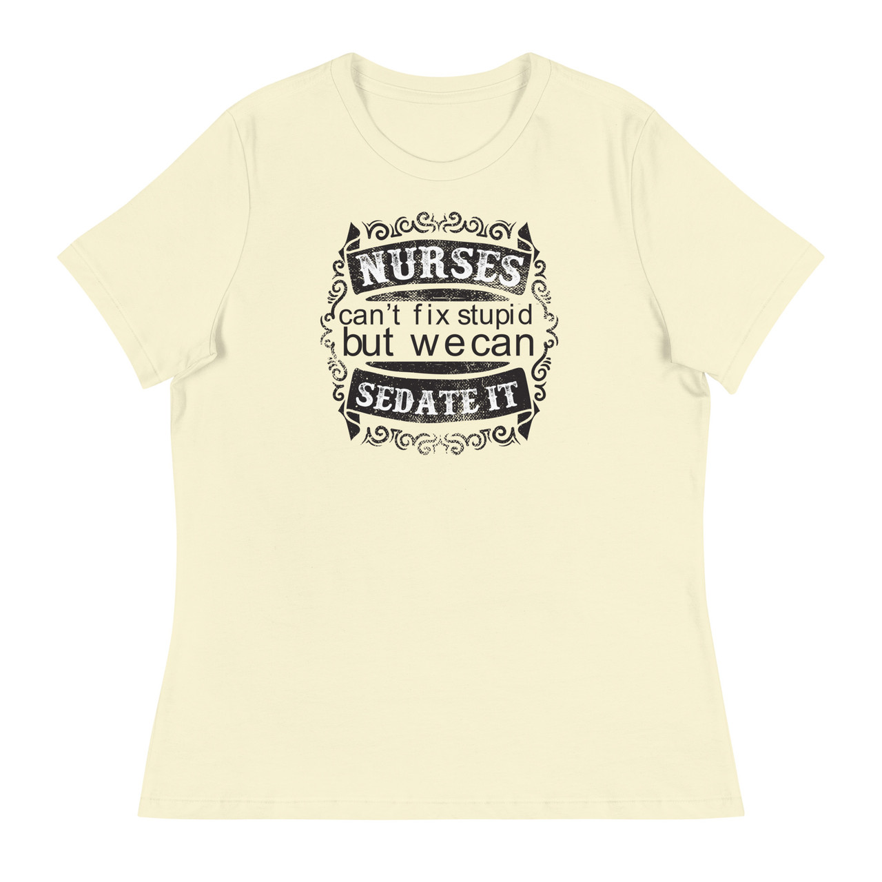 Nurses Can't Fix Stupid Women's Relaxed T-Shirt - Bella + Canvas 6400 