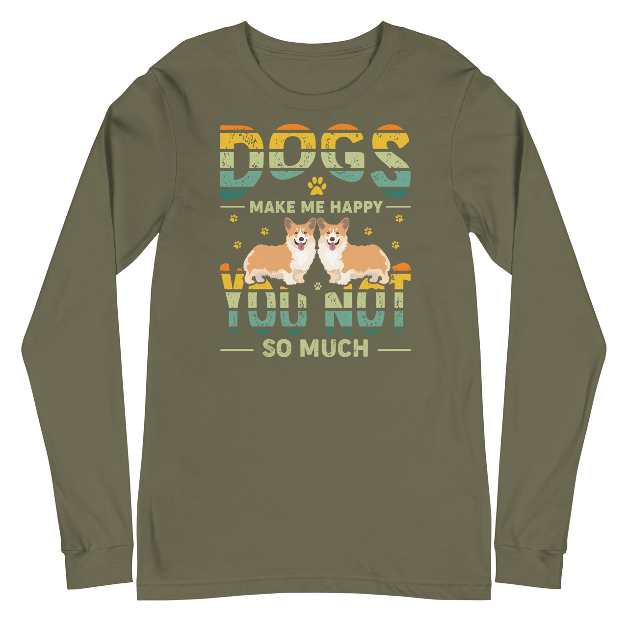 Dogs make Me Happy, You Not So Much Unisex Long Sleeve Tee - Bella + Canvas 3501 