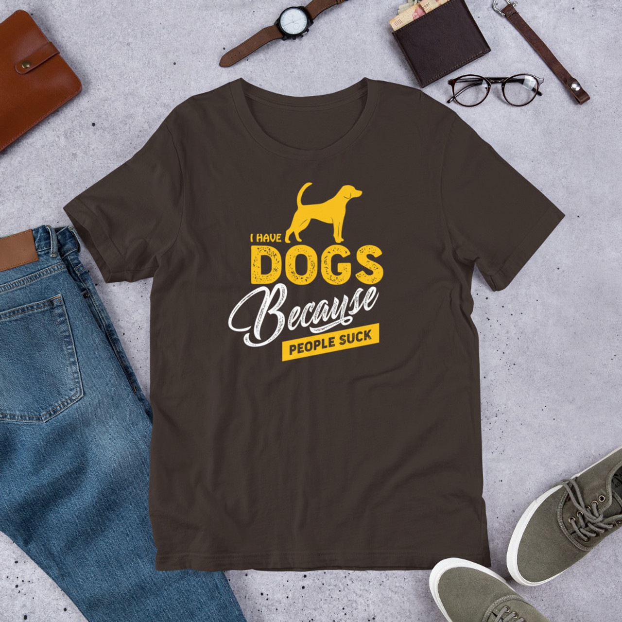 Brown T-Shirt - Bella + Canvas 3001 I Have Dogs Because People Suck