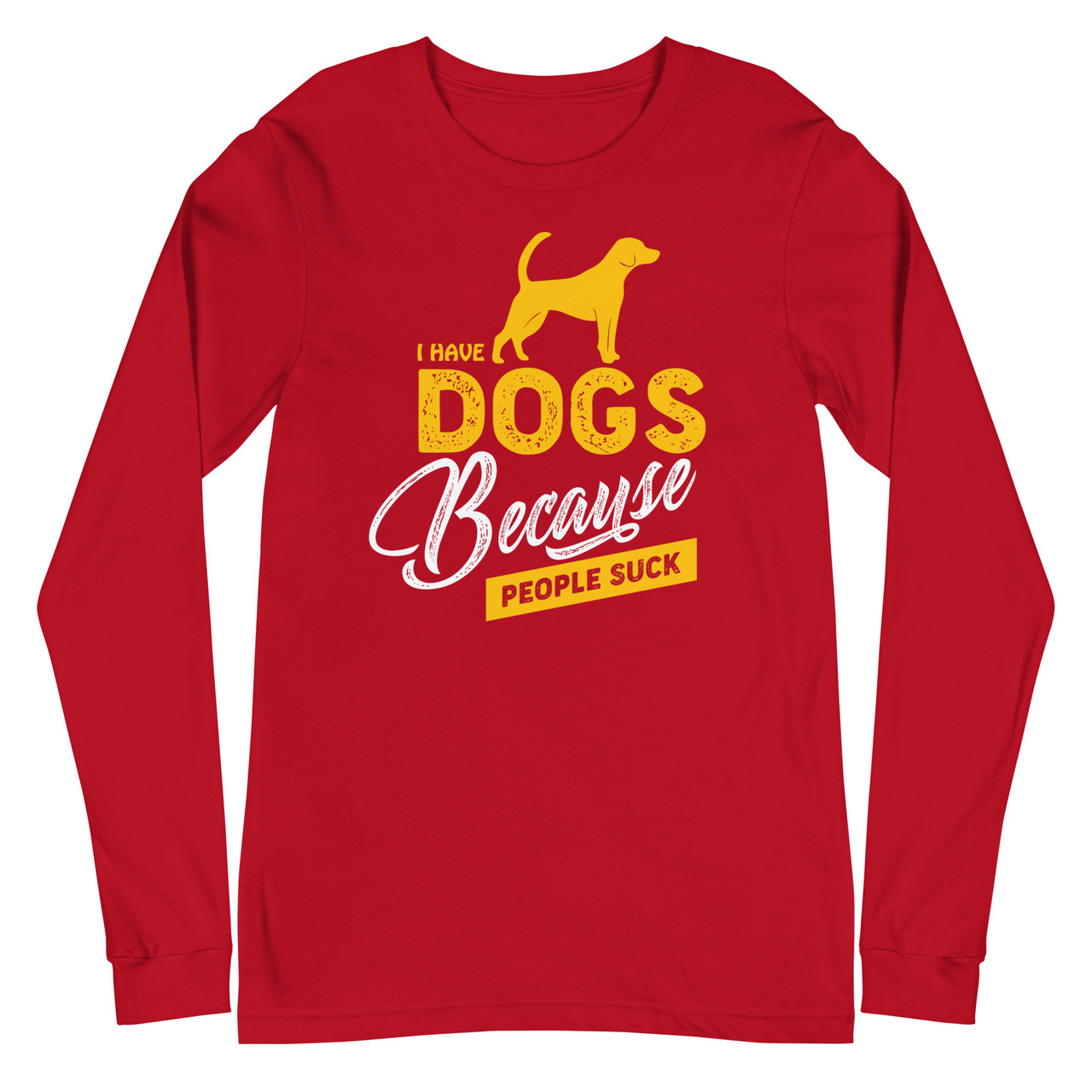 I Have Dogs Because People Suck Unisex Long Sleeve Tee - Bella + Canvas 3501 