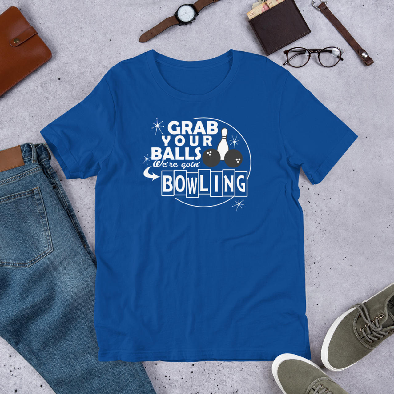 True Royal T-Shirt - Bella + Canvas 3001 Grab Your Balls Were Going Bowling